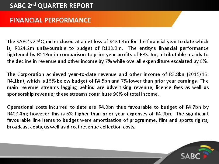 SABC 2 nd QUARTER REPORT FINANCIAL PERFORMANCE The SABC’s 2 nd Quarter closed at