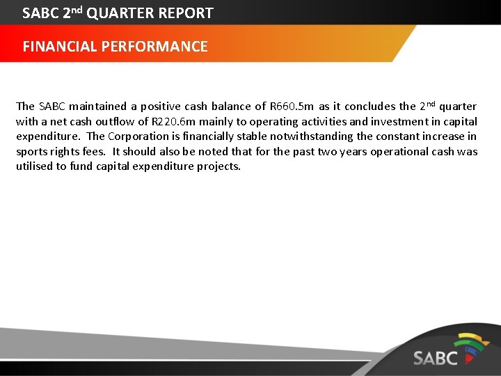 SABC 2 nd QUARTER REPORT FINANCIAL PERFORMANCE The SABC maintained a positive cash balance