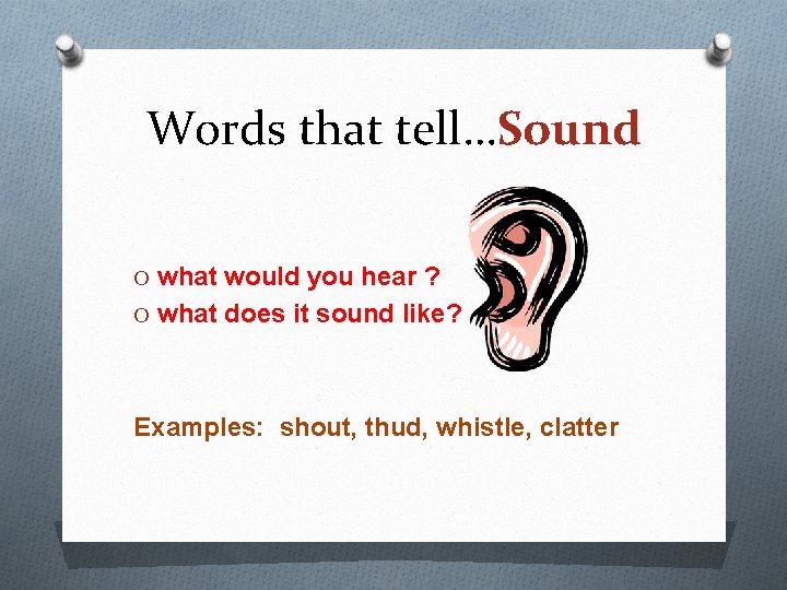 Words that tell…Sound O what would you hear ? O what does it sound