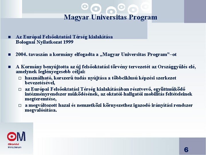 Magyar Universitas Program n Az Európai Felsőoktatási Térség kialakítása Bolognai Nyilatkozat 1999 n 2004.