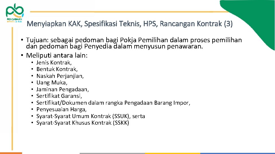 Menyiapkan KAK, Spesifikasi Teknis, HPS, Rancangan Kontrak (3) • Tujuan: sebagai pedoman bagi Pokja