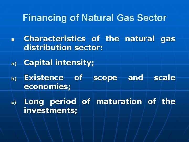 Financing of Natural Gas Sector n a) b) c) Characteristics of the natural gas