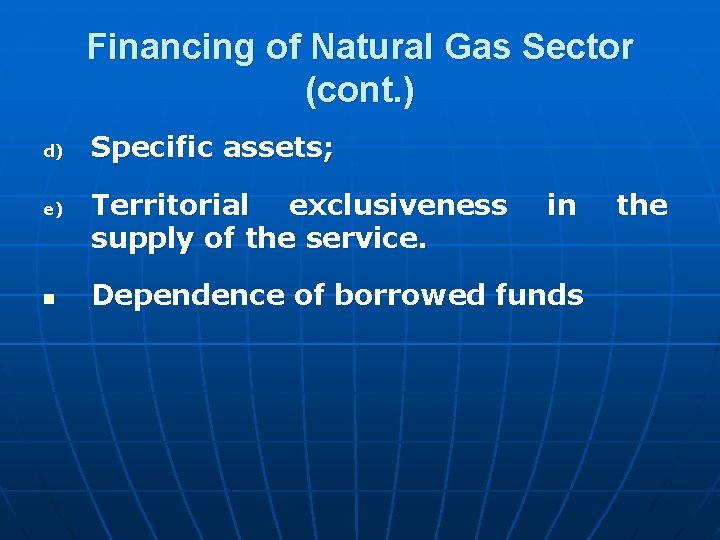 Financing of Natural Gas Sector (cont. ) d) e) n Specific assets; Territorial exclusiveness