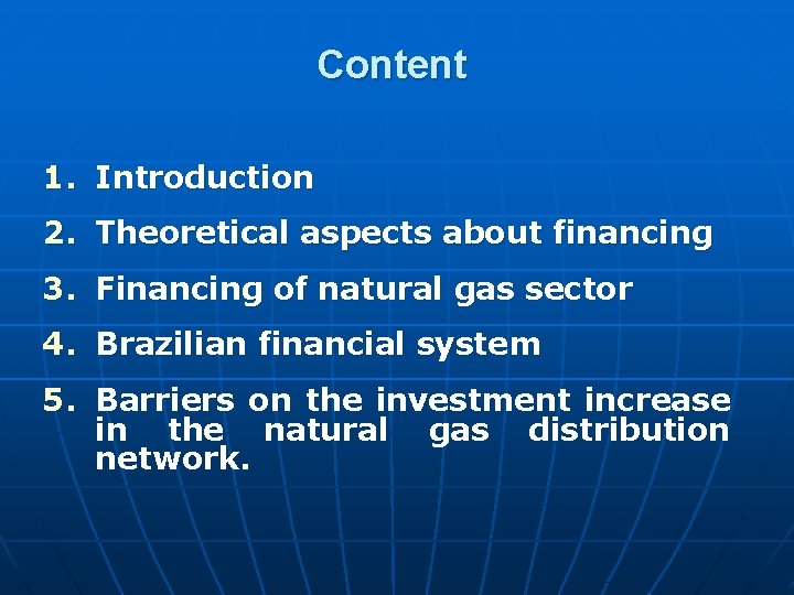 Content 1. Introduction 2. Theoretical aspects about financing 3. Financing of natural gas sector