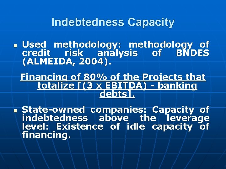 Indebtedness Capacity n Used methodology: methodology of credit risk analysis of BNDES (ALMEIDA, 2004).