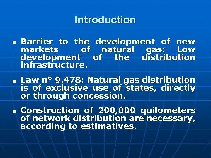 Introduction n Barrier to the development of new markets of natural gas: Low development