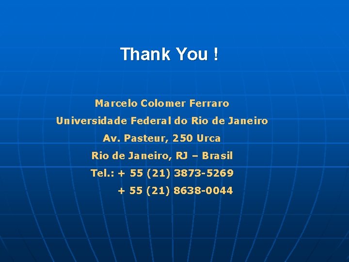 Thank You ! Marcelo Colomer Ferraro Universidade Federal do Rio de Janeiro Av. Pasteur,