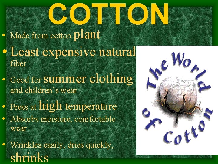 COTTON plant • Made from cotton • Least expensive natural fiber • Good for