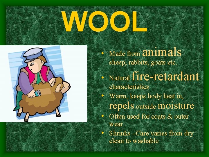 WOOL • Made from animals sheep, rabbits, goats etc. • Natural fire-retardant characteristics •