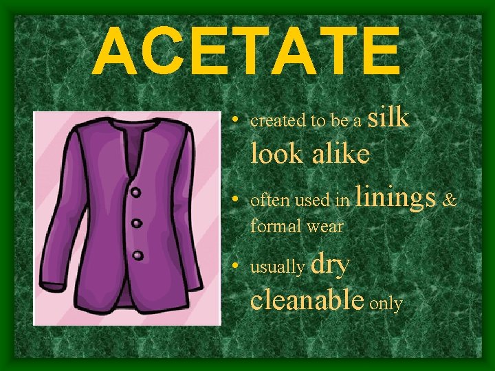 ACETATE • created to be a silk • look alike often used in linings