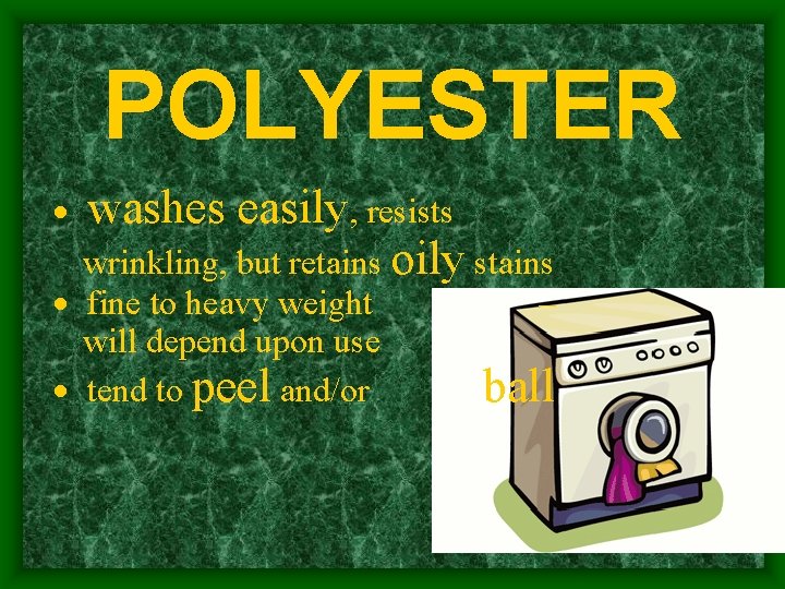 POLYESTER · washes easily, resists wrinkling, but retains oily stains · fine to heavy