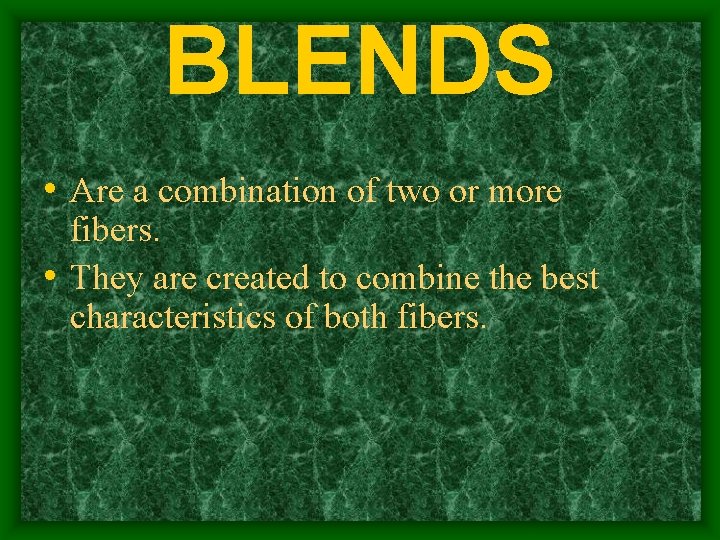 BLENDS • Are a combination of two or more fibers. • They are created