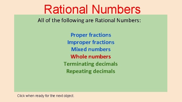 Rational Numbers All of the following are Rational Numbers: Proper fractions Improper fractions Mixed