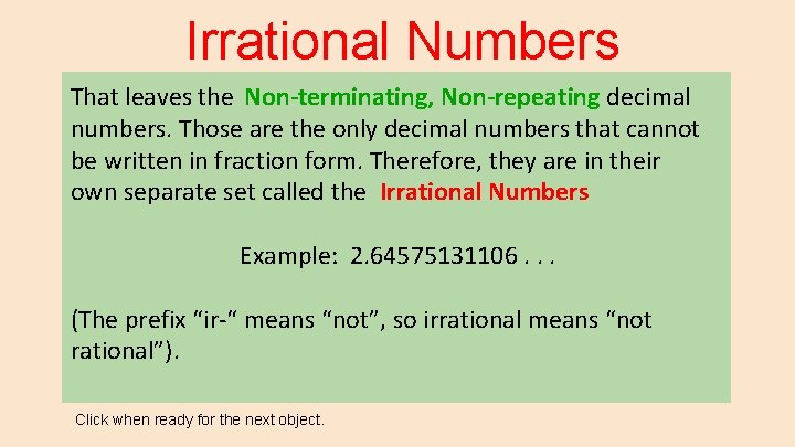 Irrational Numbers That leaves the Non-terminating, Non-repeating decimal numbers. Those are the only decimal