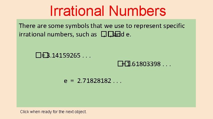 Irrational Numbers There are some symbols that we use to represent specific irrational numbers,