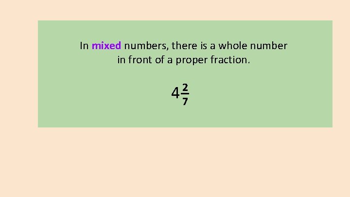 In mixed numbers, there is a whole number in front of a proper fraction.