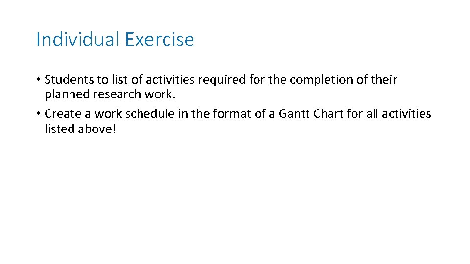 Individual Exercise • Students to list of activities required for the completion of their