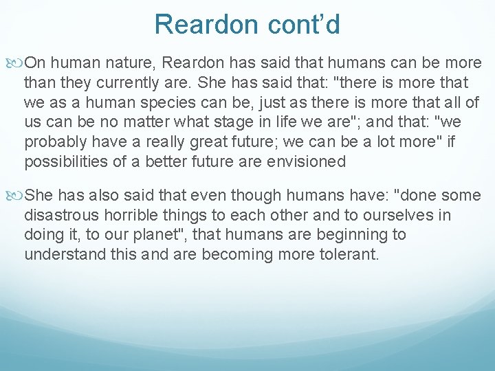 Reardon cont’d On human nature, Reardon has said that humans can be more than
