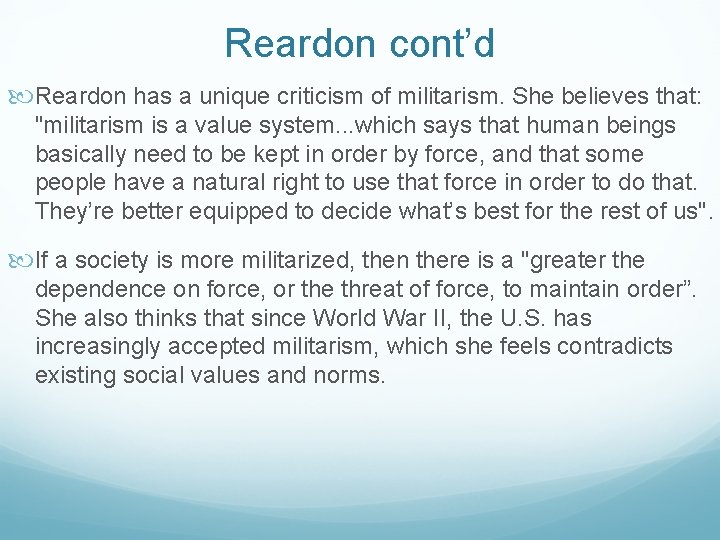 Reardon cont’d Reardon has a unique criticism of militarism. She believes that: "militarism is