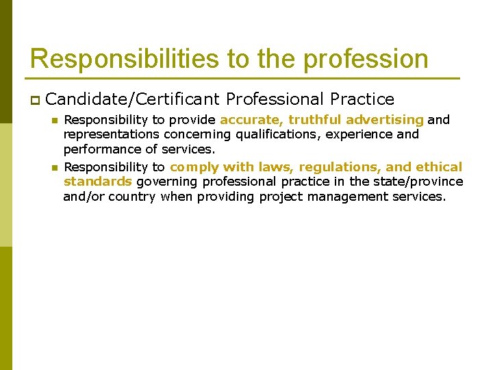 Responsibilities to the profession p Candidate/Certificant Professional Practice n n Responsibility to provide accurate,