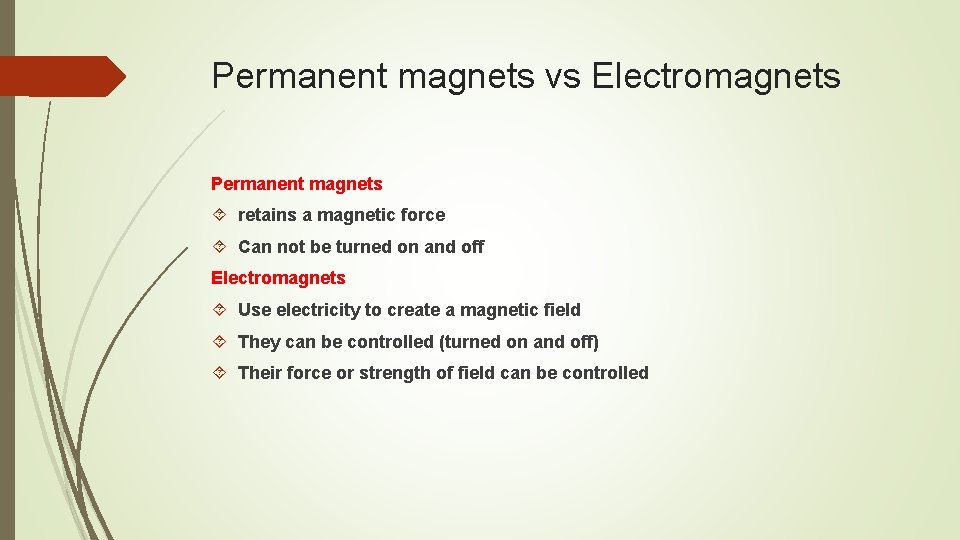 Permanent magnets vs Electromagnets Permanent magnets retains a magnetic force Can not be turned Permanent magnets vs Electromagnets Permanent magnets retains a magnetic force Can not be turned