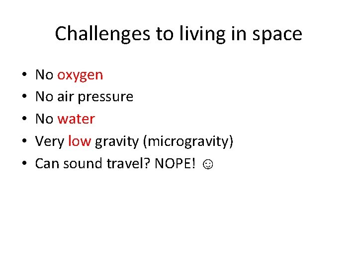 Challenges to living in space • • • No oxygen No air pressure No