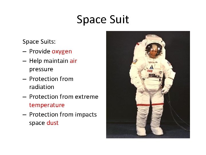 Space Suits: – Provide oxygen – Help maintain air pressure – Protection from radiation