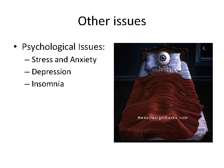 Other issues • Psychological Issues: – Stress and Anxiety – Depression – Insomnia 