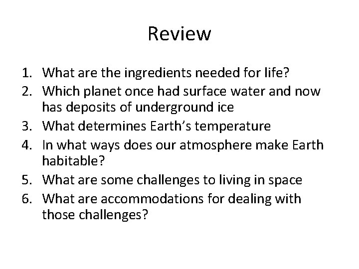 Review 1. What are the ingredients needed for life? 2. Which planet once had