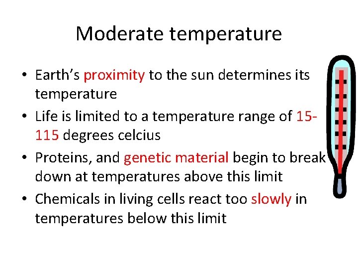 Moderate temperature • Earth’s proximity to the sun determines its temperature • Life is