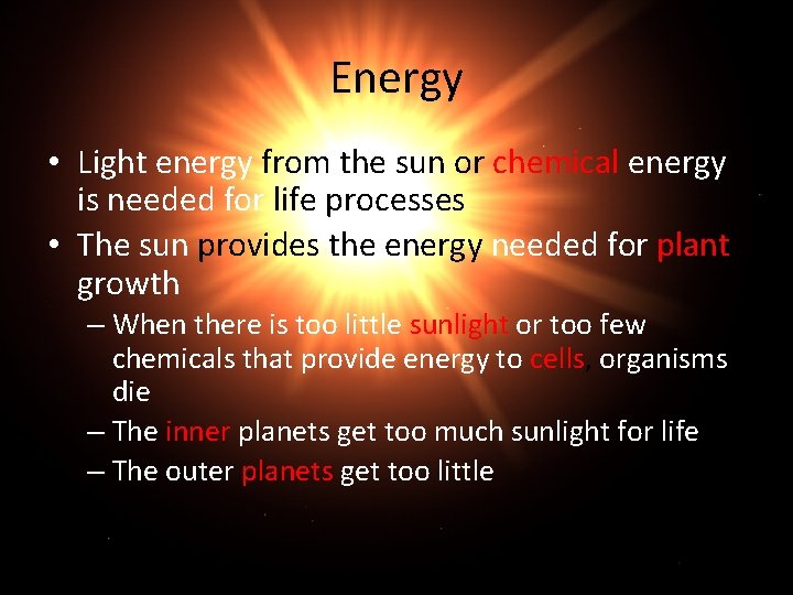 Energy • Light energy from the sun or chemical energy is needed for life