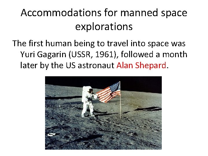 Accommodations for manned space explorations The first human being to travel into space was