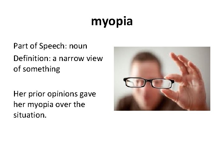 myopia Part of Speech: noun Definition: a narrow view of something Her prior opinions