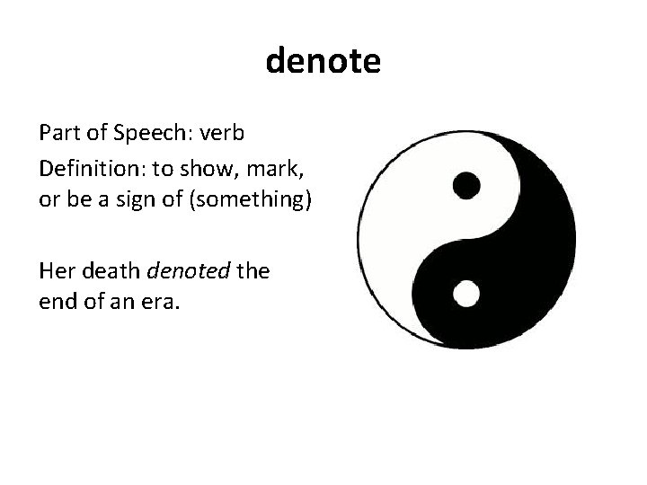 denote Part of Speech: verb Definition: to show, mark, or be a sign of