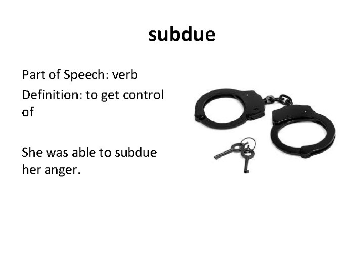 subdue Part of Speech: verb Definition: to get control of She was able to