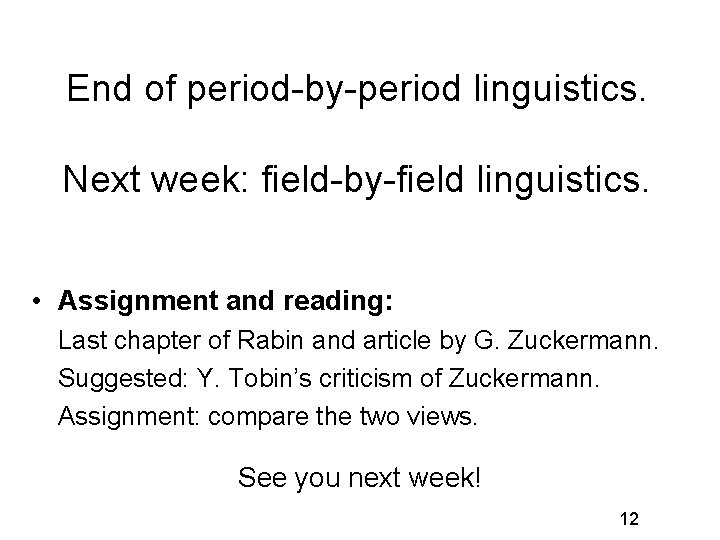 End of period-by-period linguistics. Next week: field-by-field linguistics. • Assignment and reading: Last chapter