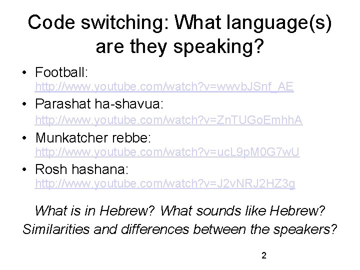 Code switching: What language(s) are they speaking? • Football: http: //www. youtube. com/watch? v=wwvb.