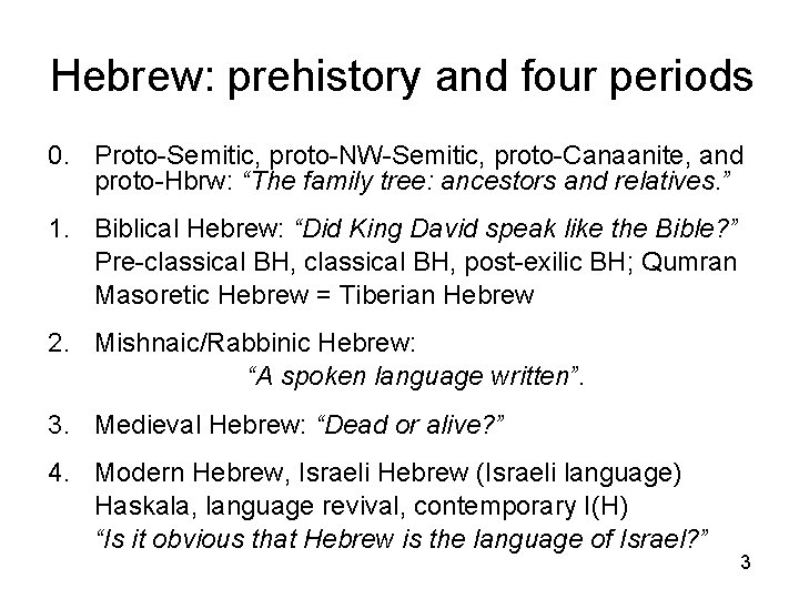 Hebrew: prehistory and four periods 0. Proto-Semitic, proto-NW-Semitic, proto-Canaanite, and proto-Hbrw: “The family tree:
