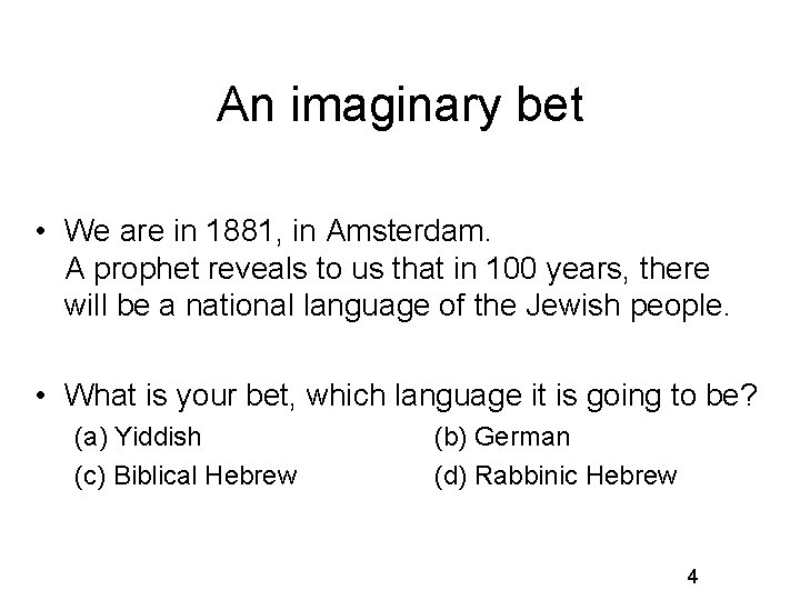 An imaginary bet • We are in 1881, in Amsterdam. A prophet reveals to