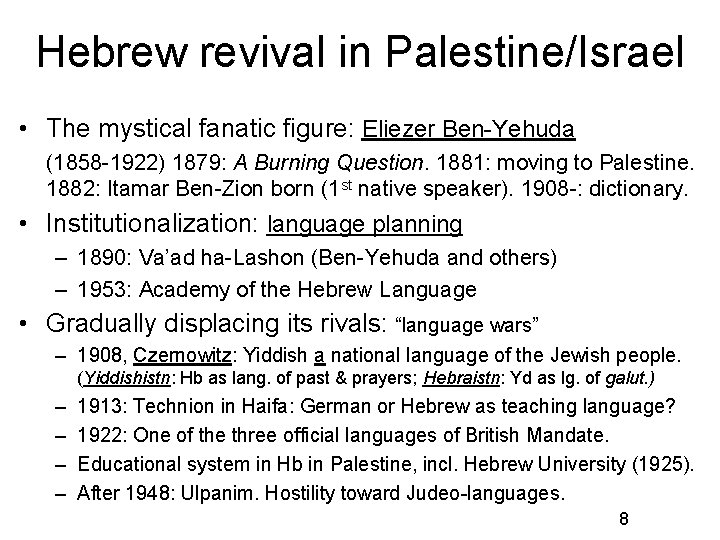 Hebrew revival in Palestine/Israel • The mystical fanatic figure: Eliezer Ben-Yehuda (1858 -1922) 1879: