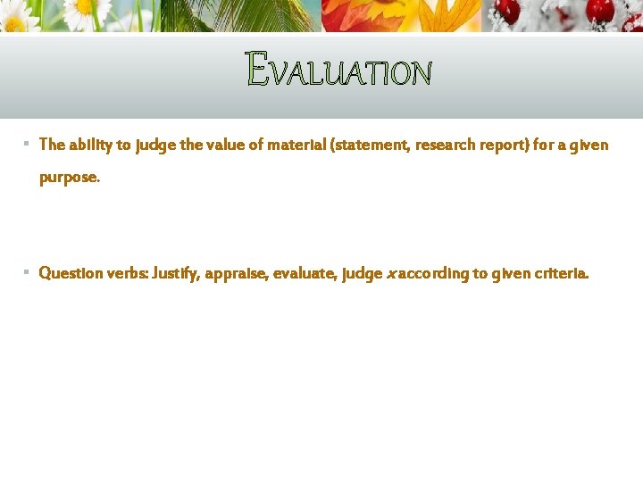 EVALUATION § The ability to judge the value of material (statement, research report) for