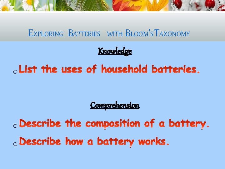 EXPLORING BATTERIES WITH BLOOM’S TAXONOMY Knowledge o Comprehension o o 