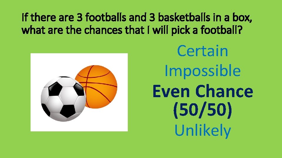 If there are 3 footballs and 3 basketballs in a box, what are the