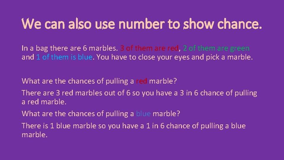 We can also use number to show chance. In a bag there are 6