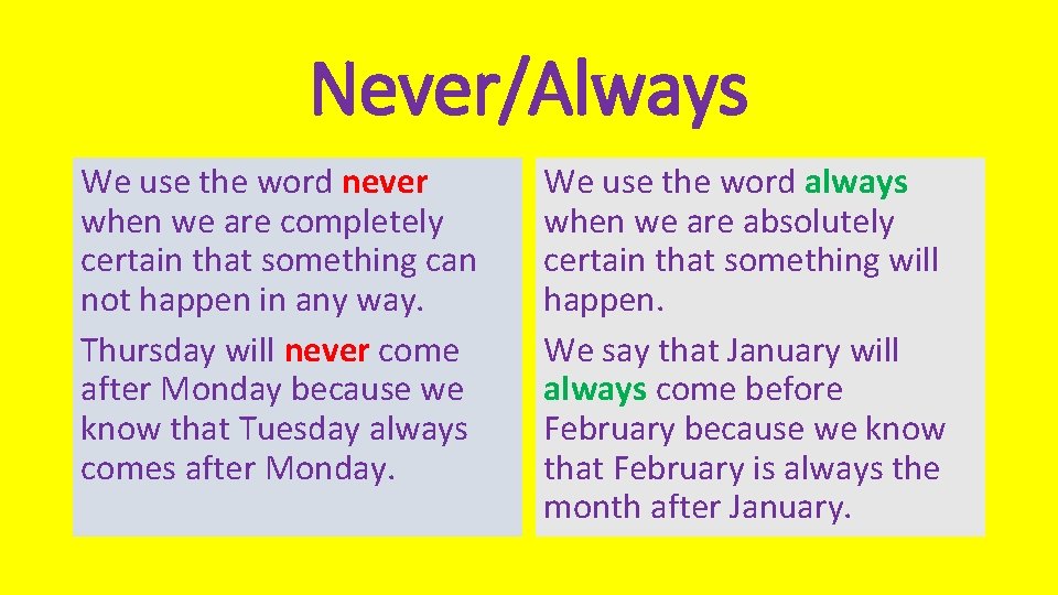 Never/Always We use the word never when we are completely certain that something can