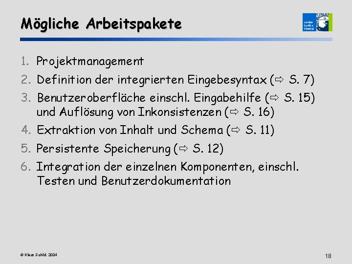 Mögliche Arbeitspakete 1. Projektmanagement 2. Definition der integrierten Eingebesyntax ( S. 7) 3. Benutzeroberfläche