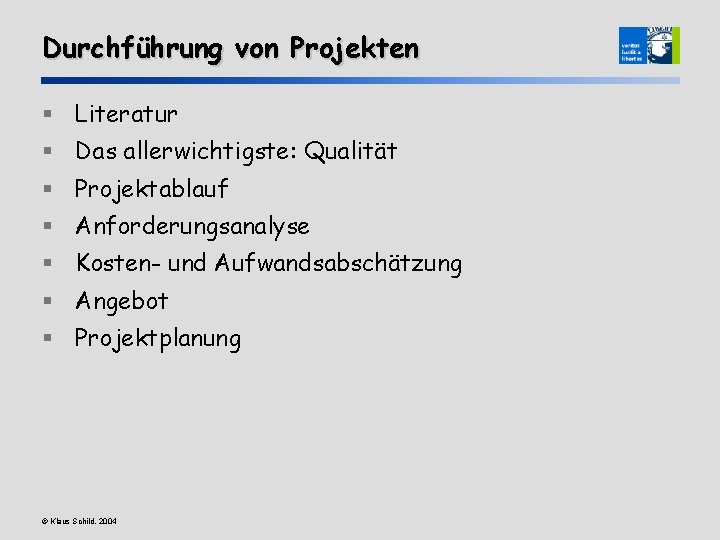 Durchführung von Projekten § Literatur § Das allerwichtigste: Qualität § Projektablauf § Anforderungsanalyse §