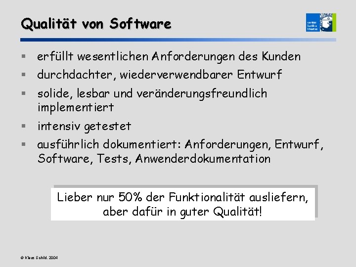 Qualität von Software § erfüllt wesentlichen Anforderungen des Kunden § durchdachter, wiederverwendbarer Entwurf §