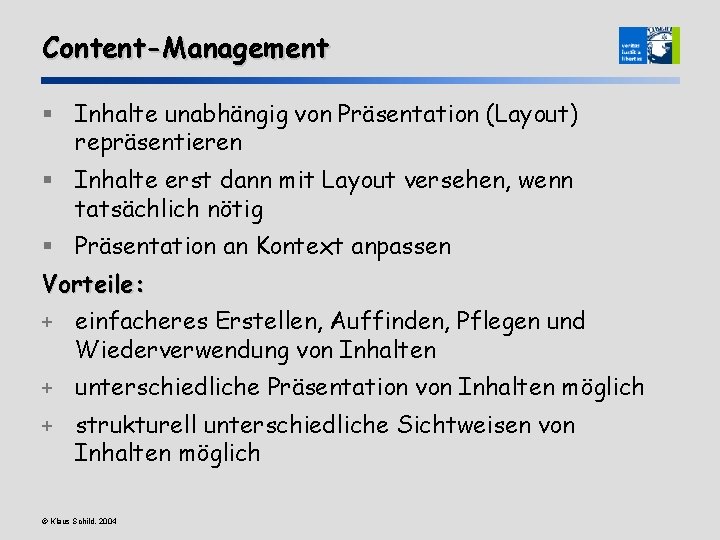 Content-Management § Inhalte unabhängig von Präsentation (Layout) repräsentieren § Inhalte erst dann mit Layout