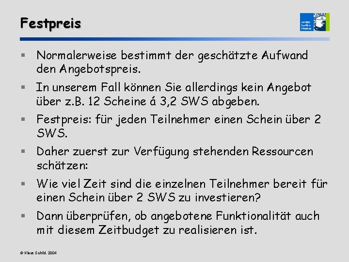 Festpreis § Normalerweise bestimmt der geschätzte Aufwand den Angebotspreis. § In unserem Fall können